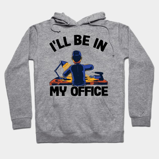 I'll Be In My Office Funny Father´s Day Handyman Gift Hoodie by Kuehni